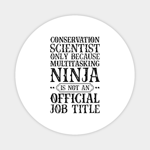 Conservation Scientist Only Because Multitasking Ninja Is Not An Official Job Title Magnet by Saimarts